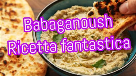 Ricetta Babaganoush Una Gustosa Crema Dal Sapore Mediorientale Youtube