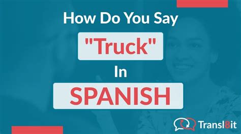 How Do You Say Truck In Spanish Transl8it Translations To From English And Spanish French