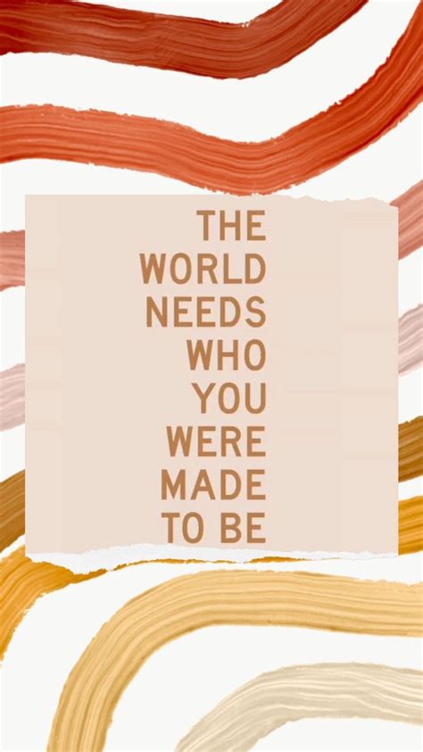 The World Needs Who You Were Made To Be Lifequotes Dailyinspiration
