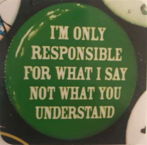 Im Only Responsible For What I Say Not What You Understand Ideal Makers