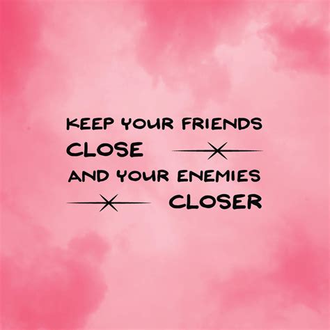 Keep Your Friends Close And Enemies Closer T Shirt Quote Sign Etsy
