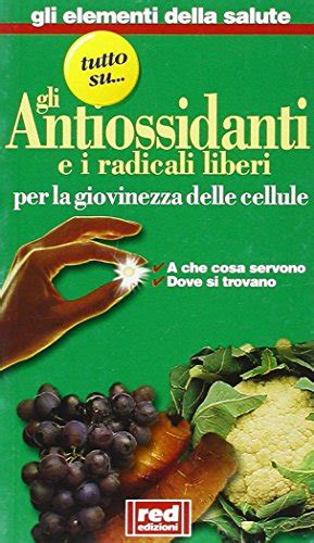 Flornorhertci Tutto Su Gli Antiossidanti E I Radicali Liberi Per La