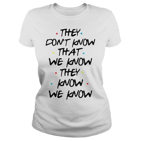 They Dont Know That We Know They Know Shirt Hoodie Sweater