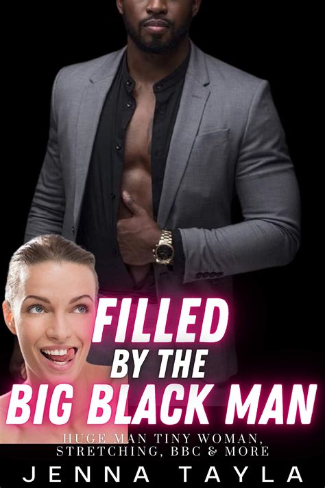 Filled By The Big Black Man Huge Man Tiny Woman Bbc Stretching More By Jenna Tayla Goodreads