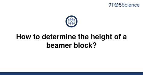 Solved How To Determine The Height Of A Beamer Block 9to5science