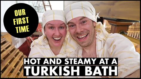 Hot And Steamy At A Turkish Bath Our First Time Youtube