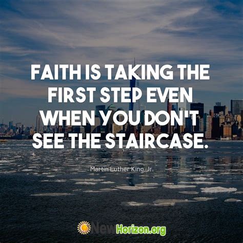 Faith Is Taking The First Step Even When You Dont See The Staircase