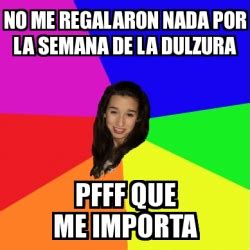 Meme generator, notificaciones instantáneas, descarga de archivos, logros y mucho más. Meme Personalizado - NO ME REGALARON NADA POR LA SEMANA DE ...