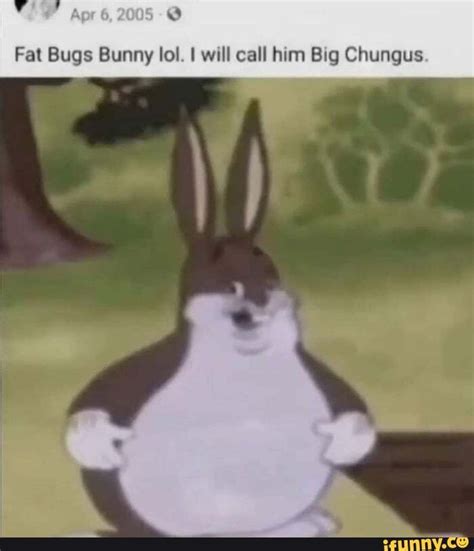 Fat Bugs Bunny Lol I Will Call Him Big Chungus Ifunny