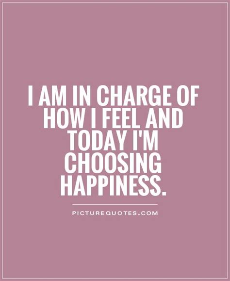I Am In Charge Of How I Feel And Today Im Choosing Happiness Picture