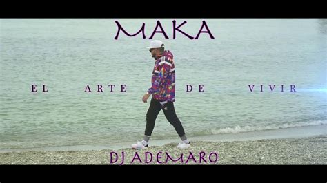 Maka El Arte De Vivir Dj Ademaro Youtube Music