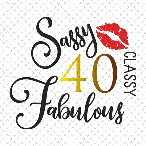 Sassy Classy Fabulous 40 Birthday Svg Birthday Svg Birthda Inspire