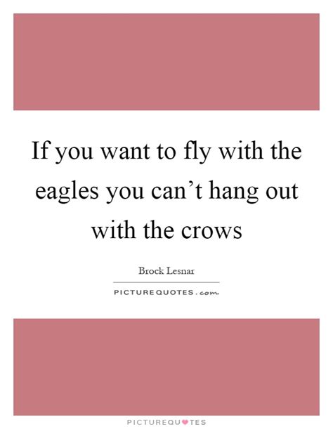 There is an eagle in me that wants to soar, and there is a hippopotamus in me that wants to wallow in the mud. If you want to fly with the eagles you can't hang out with the... | Picture Quotes