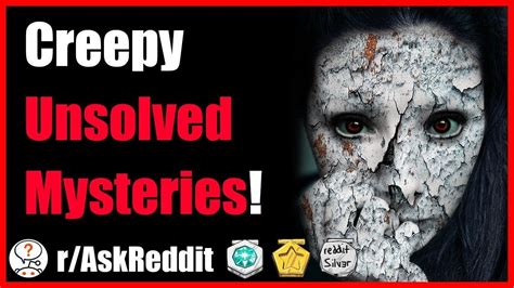 Creepiest Unsolved Mysteries From Reddit R Askreddit Reddit Scary