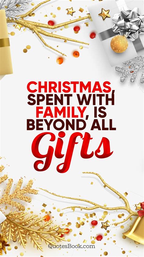 Christmas, spent with family, is beyond all gifts.  Quote by