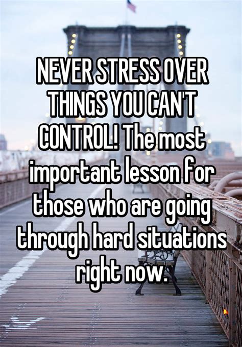 Never Stress Over Things You Cant Control The Most Important Lesson