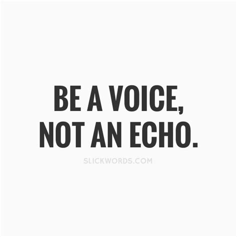 Be A Voice Not An Echo Slickwords