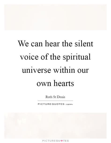 Just click the edit page button at the bottom of the page or learn more in the quotes submission guide. We can hear the silent voice of the spiritual universe ...