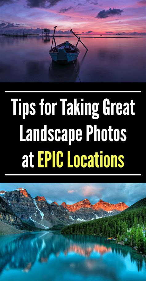 Tips For Taking Great Landscape Photos At Epic Locations Landscape
