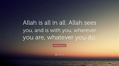 Anonymous Quote “allah Is All In All Allah Sees You And Is With You