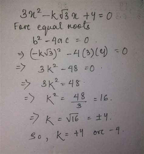 find the value s of k if the quadratic equation 3x2 − k √3 x 4 0 has equal roots