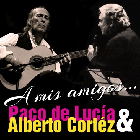 A Mis Amigos Song And Lyrics By Paco De Lucía Alberto Cortez Spotify