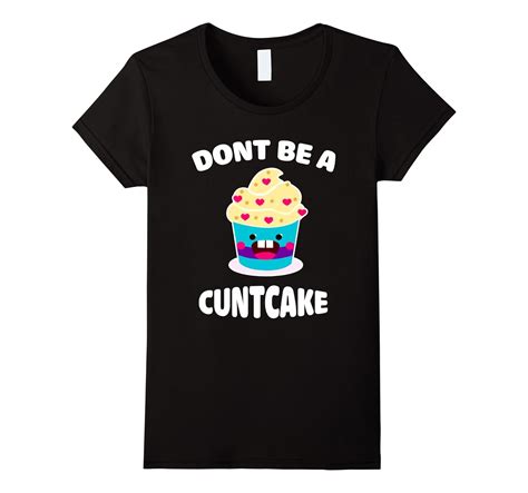 Dont Be A Cuntcake Cupcake Funny T Shirts 4lvs