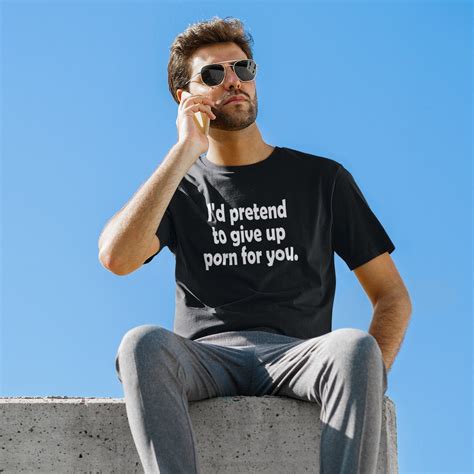 Funny Pornography Sex Joke Graphic Tee I Would Give Up Porn For You
