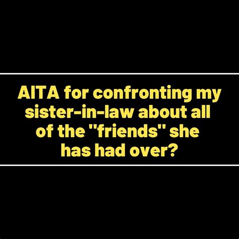 Reddit Stories Aita For Confronting My Sister In Law About All Of The