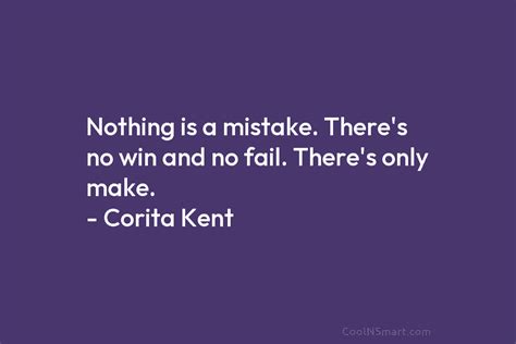 Corita Kent Quote Nothing Is A Mistake Theres No Win Coolnsmart