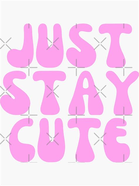 Just Stay Cute Sticker For Sale By Reneasdesigns Redbubble