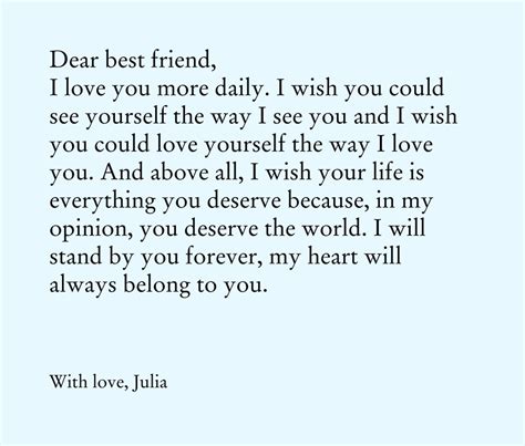 I love you so much and am so thankful that we know each other. Dear best friend, I love you more daily. I wish you could see yourself the way I see you and I ...