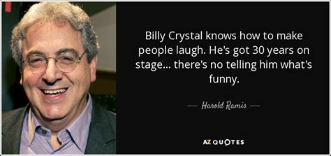 Harold Ramis Quote Billy Crystal Knows How To Make People Laugh Hes