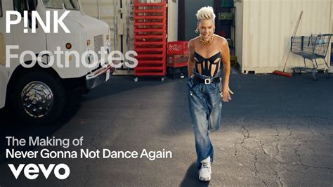p nk the making of never gonna not dance again vevo footnotes