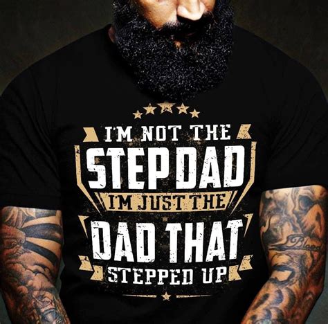 i m not the stepdad i m just the dad that stepped up father s day t stepdad t shirt shirt