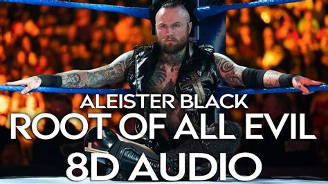 8d Audio Root Of All Evil Aleister Black Entrance Theme Song