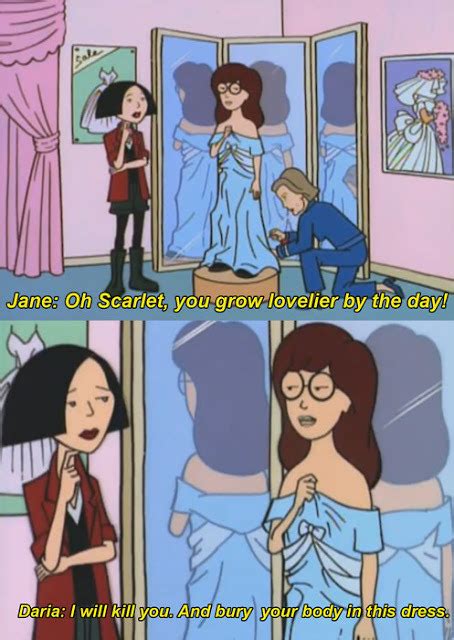 for all you daria fans — they gave us daria so we d have someone to relate daria