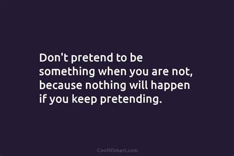 Quote Dont Pretend To Be Something When You Coolnsmart