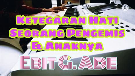 Karaoke Ketegaran Hati Seorang Pengemis Dan Anaknya Ebiet G Ade Nada