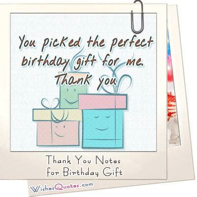 Be nice and send a thank you message to everyone who bought you a gift on your birthday.just imagine how much your friends would have thought about your birthday and you to bring you that amazing birthday gift, so sending a thank you note is a must. Thank You Notes for Birthday Gift