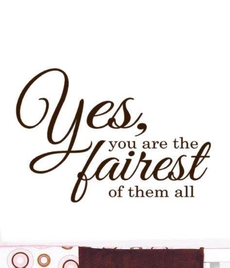 Yes You Are The Fairest Of Them All Vinyl Wall Decal Word 12 X 8