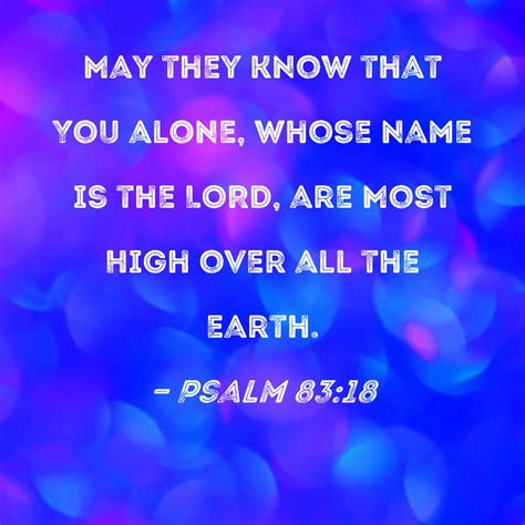 Psalm 8318 May They Know That You Alone Whose Name Is The Lord Are