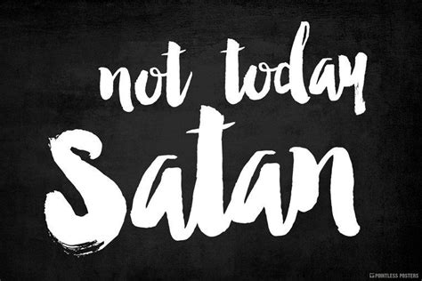 #what have i done to deserve this #i was just minding my own business on youtube #and one thing led to another. Not Today Satan Poster | Quotes, Bible quotes, Satan