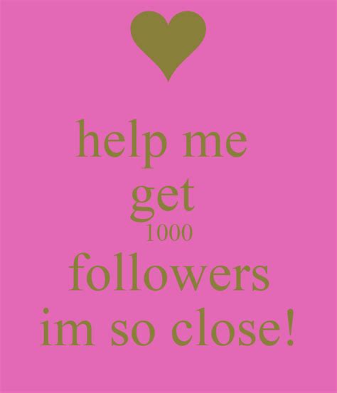 Help Me Get 1000 Followers Im So Close Keep Calm And Carry On Image