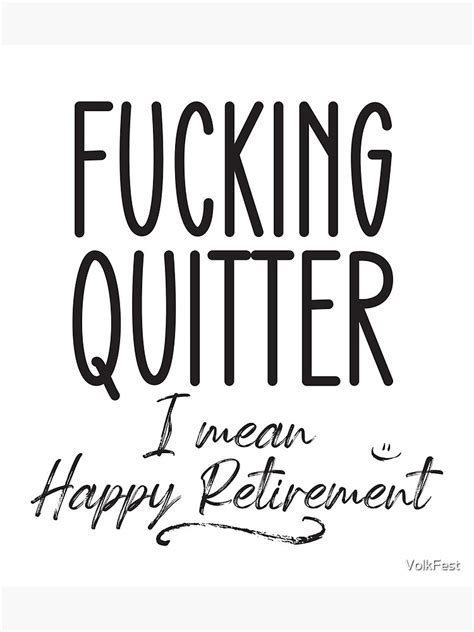 Quitter I Mean Happy Retirement Funny Sarcastic Sassy T Idea Poster For Sale By Volkfest