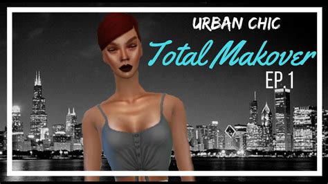 The Sims 4 Total Makeover Urban Chic Xureila Youtube