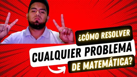 CÓMO RESOLVER CUALQUIER PROBLEMA DE MATEMÁTICA YouTube