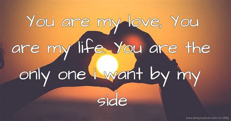 You Are My Love You Are My Life You Are The Only One Text