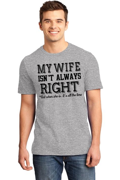 Mens My Wife Isnt Always Right Soft Tee Husband Marriage Fathers Day