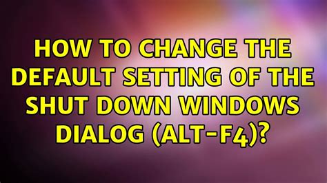 How To Change The Default Setting Of The Shut Down Windows Dialog Alt